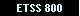 ETSS 800